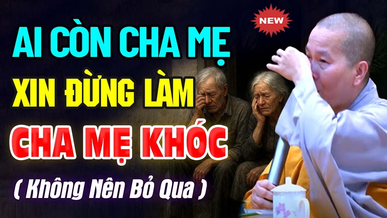 Ai Còn Cha Mẹ Xin Đừng Làm Cha Mẹ Khóc ( không nên bỏ qua ) | SC. Thích Nữ Như Lan