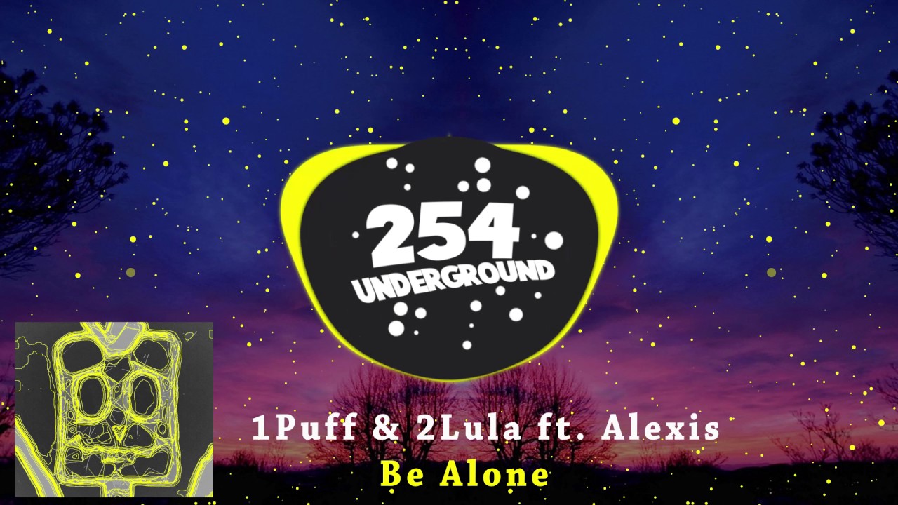 1puff & 2lula ft  Alexis - Be Alone