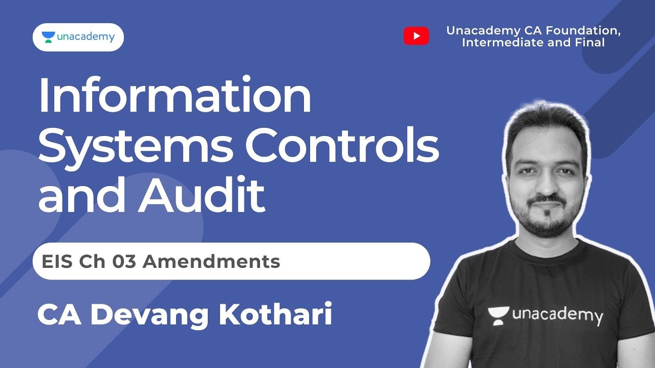 EIS Ch 03 Amendments | Information Systems Controls and Audit  | Devang Kothari