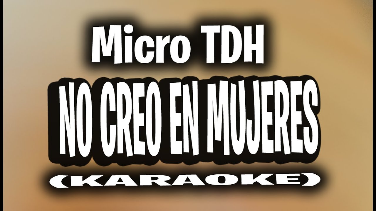 Micro TDH - No Creo En Mujeres (KARAOKE - INSTRUMENTAL)