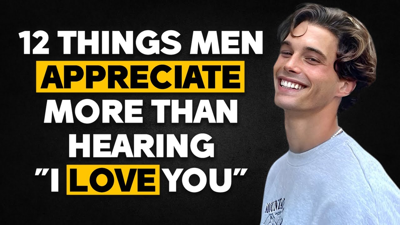 12 Things Men Appreciate More Than Saying "I Love You" (According to Relationship Expert)