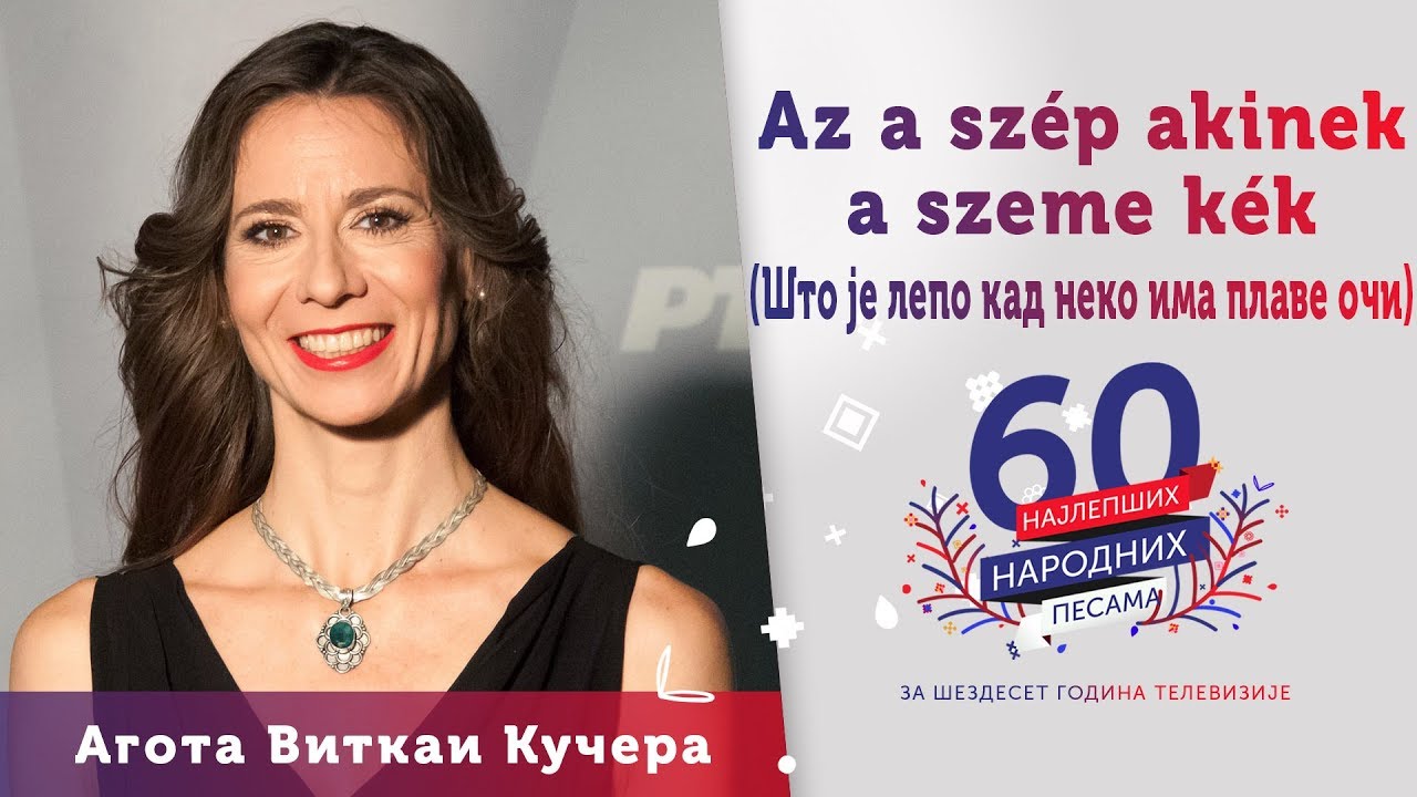 AZ A SZÉP AZ A SZEP AKINEK A SZEME KÉK (Što je lepo kad neko ima plave oči) -  Agota Vitkai Kučera