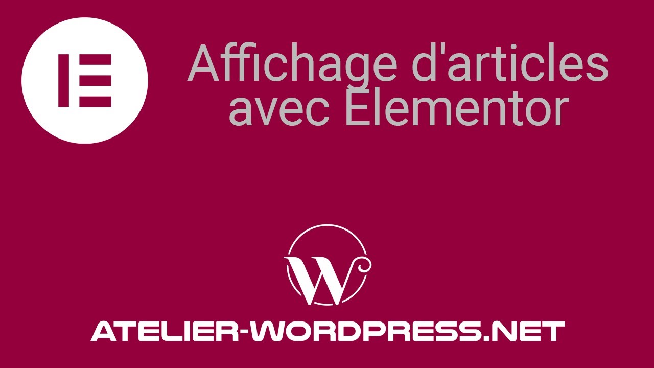 ELEMENTOR CHAPITRE 13 - Personnaliser l'affichage de vos articles