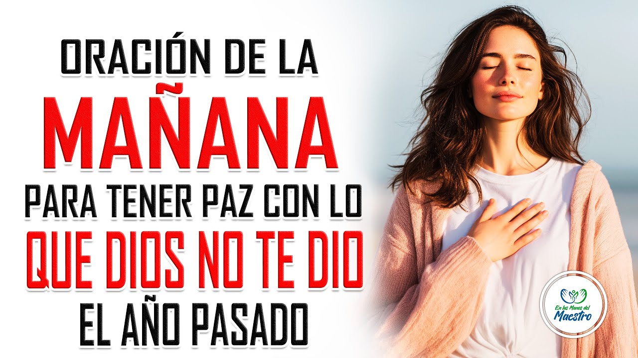 Oración de la MAÑANA para tener paz con lo que Dios no te dio el año pasado