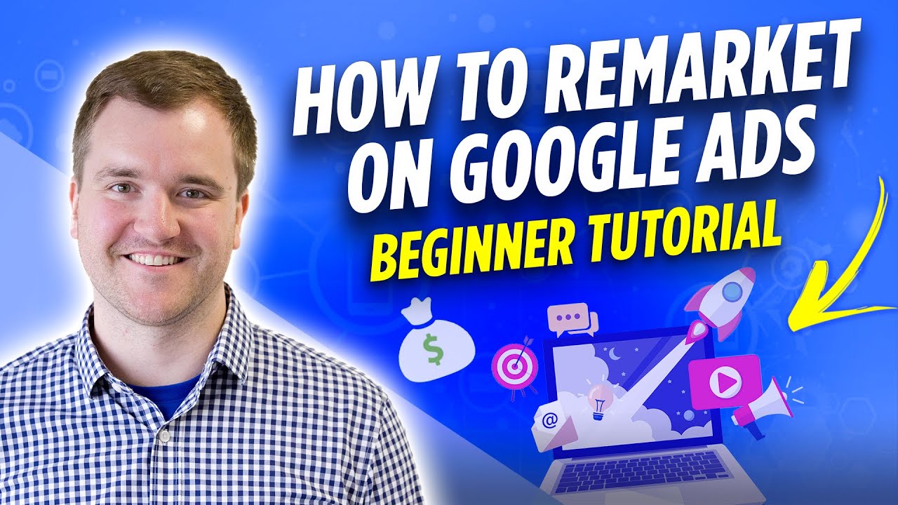 Google Ads Remarketing Tutorial: How to Setup a Retargeting Campaign on Google Ads Step by Step