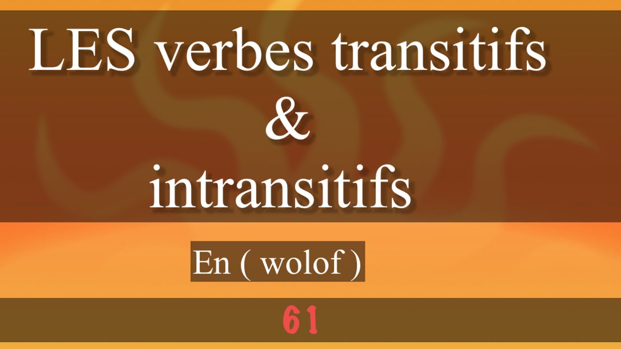 LES VERBES TRANSITIFS DIRECTS ET INDIRECT & INTRANSITIFS En WOLF comprendre le français En wolof