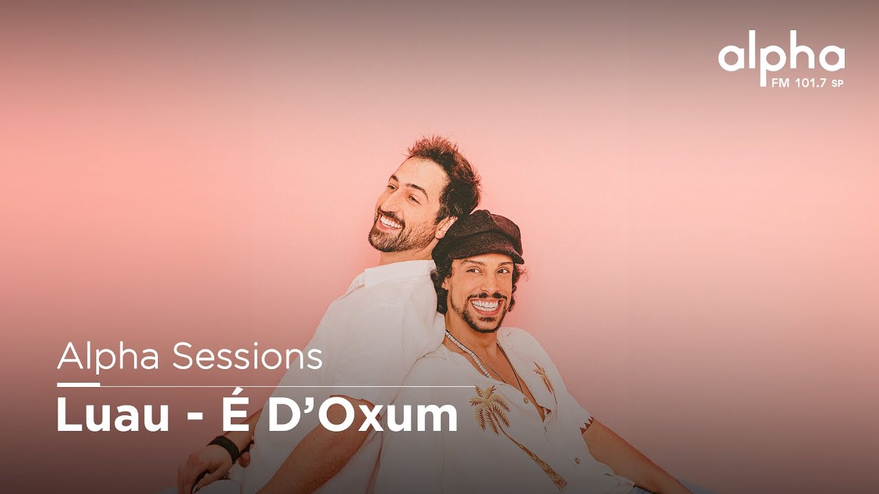Alpha Sessions: Luau - É D’Oxum | Alpha