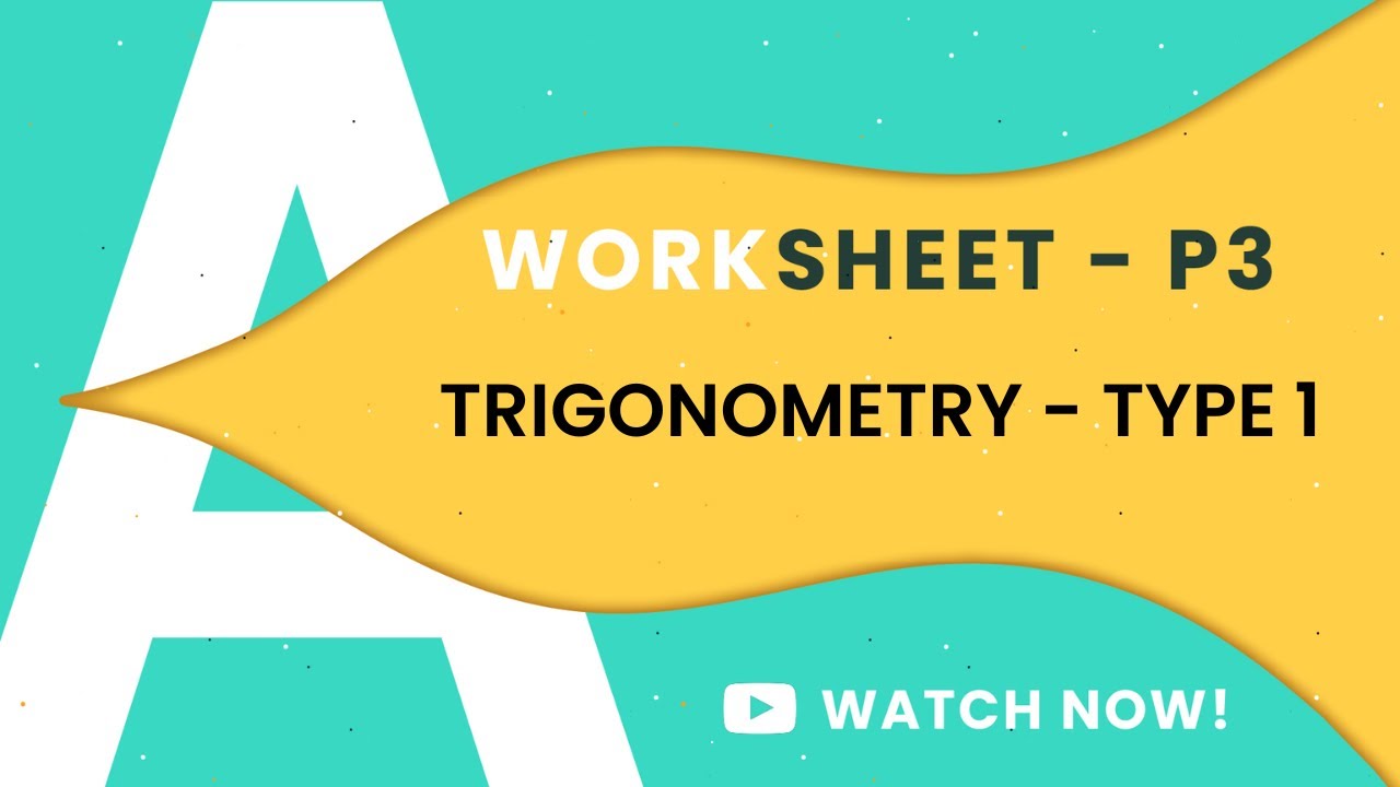 P3 | TRIGONOMETRY | TYPE 1 | WORKSHEET | 9709 | A LEVELS MATHEMATICS