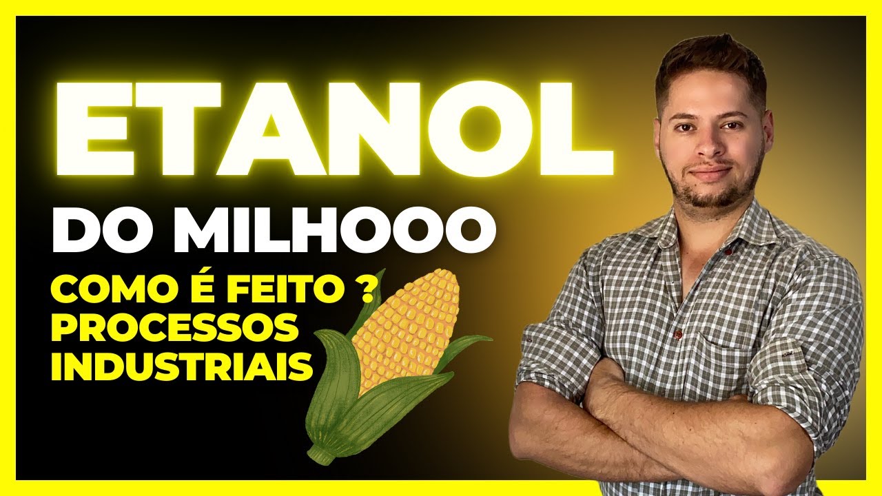 COMO É FEITO O ETANOL DO MILHO ? - PROCESSOS INDUSTRIAIS