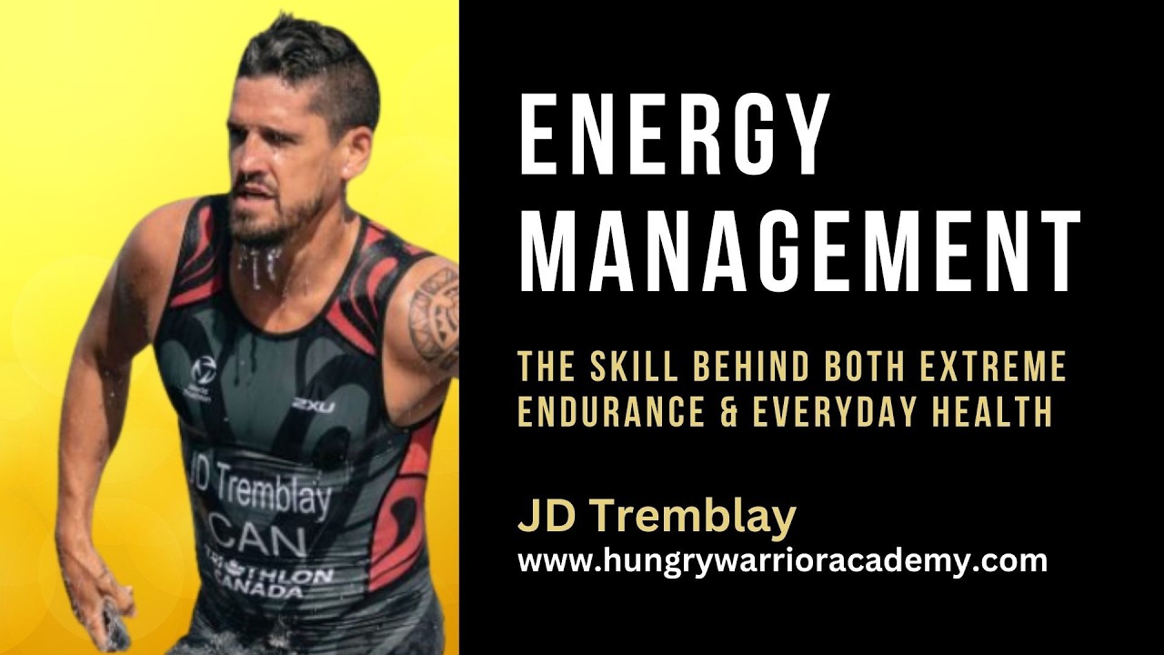 Energy Management: The Skill Behind Extreme Endurance and Everyday Health with JD Tremblay