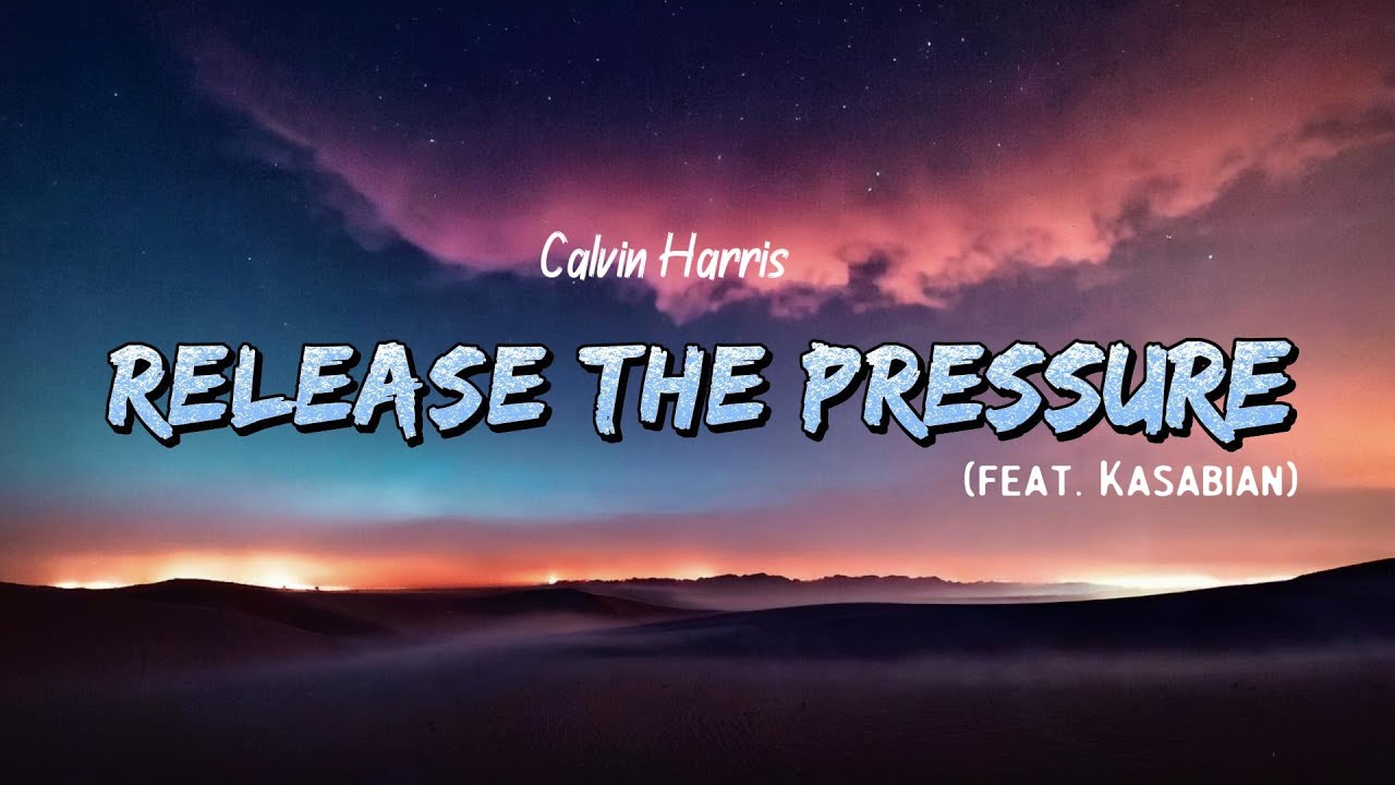 Calvin Harris, Kasabian - Release The Pressure (Lyrics)