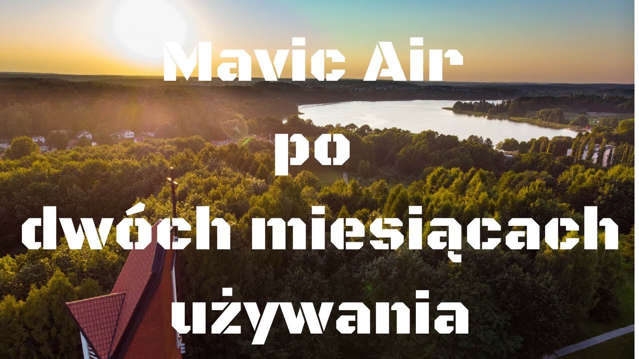 Mavic Air po dwóch miesiącach używania