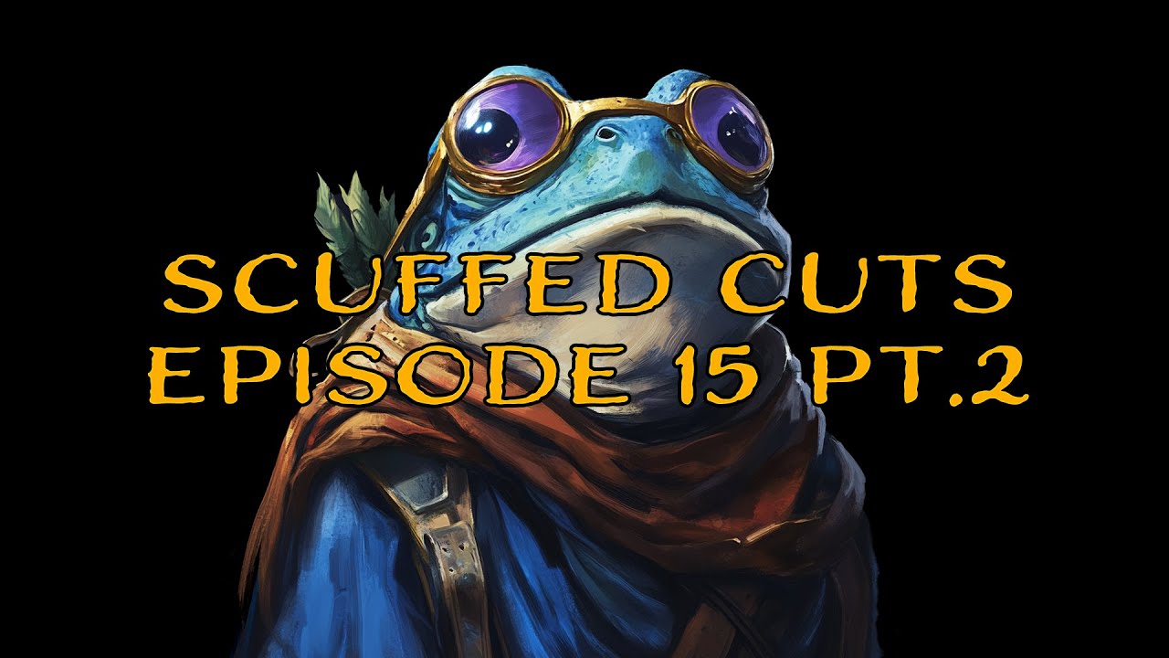 Scuffed Cuts DND Actual Play Episode 15.2