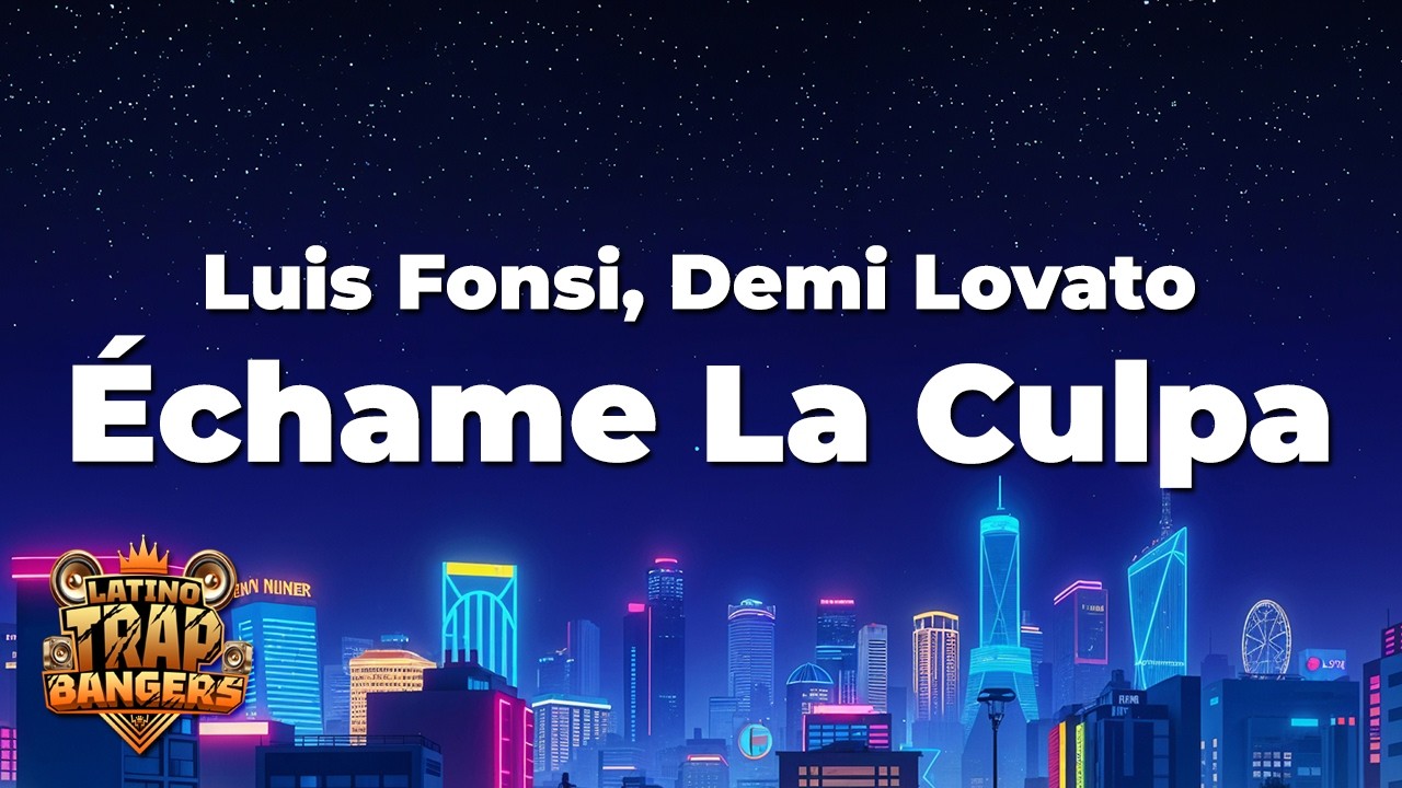 Luis Fonsi, Demi Lovato - Échame La Culpa (Letra / Lyrics)