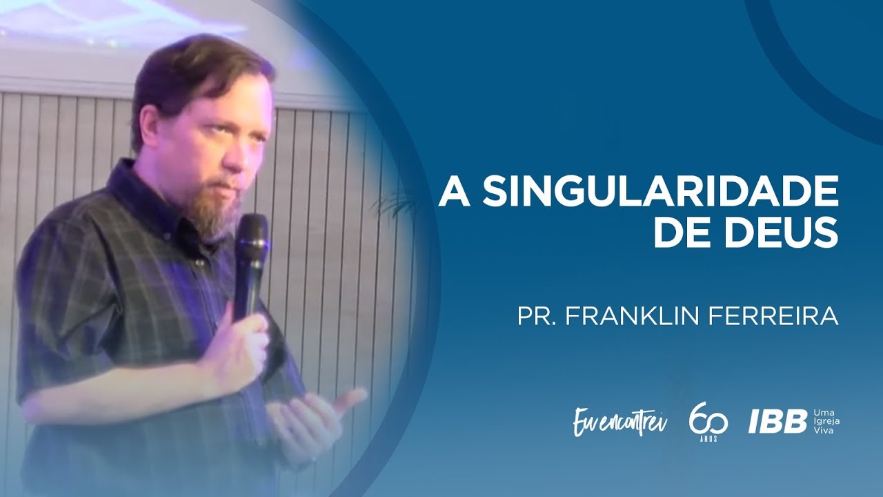 A singularidade de Deus - Pr. Franklin Ferreira