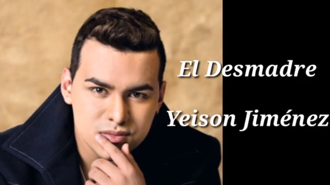 El Desmadre Yeison Jimenez (letra/liryc video)