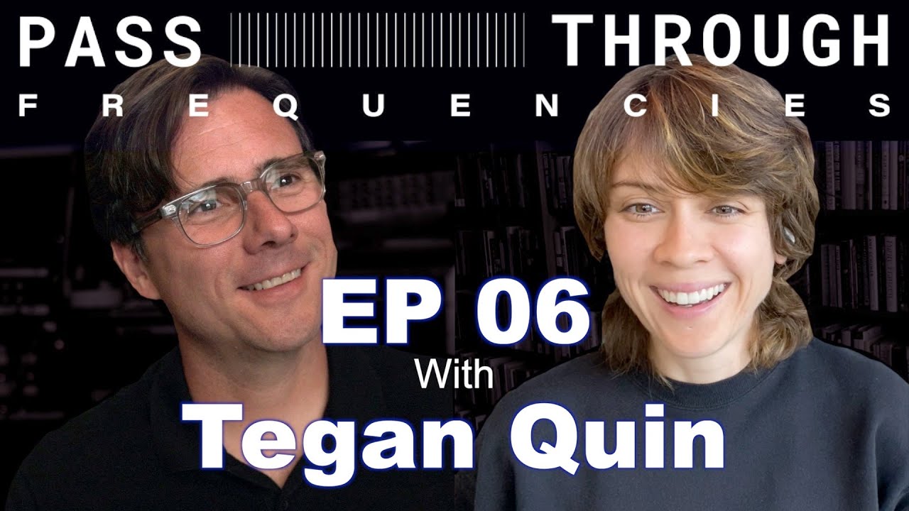 Pass-Through Frequencies EP06 | Guest: Tegan Quin (Tegan and Sara)