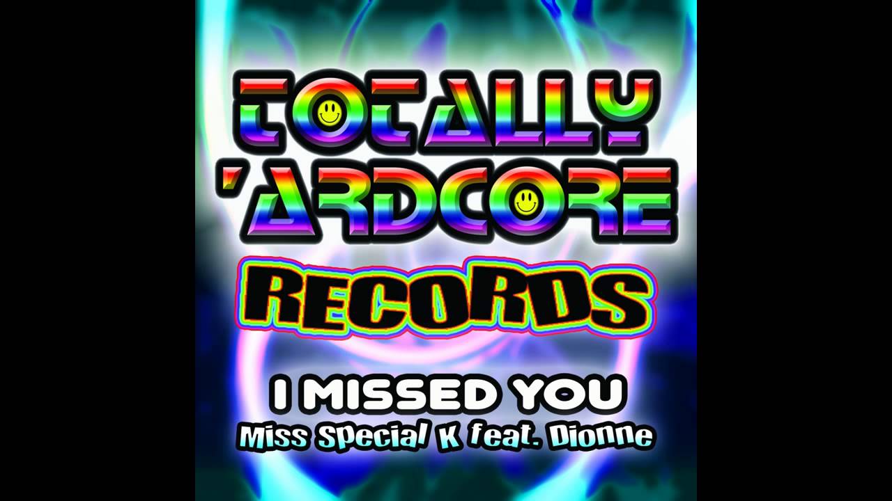 Dionne, Miss Special K - I Missed You (Original Mix) [Totally Ardcore Records]