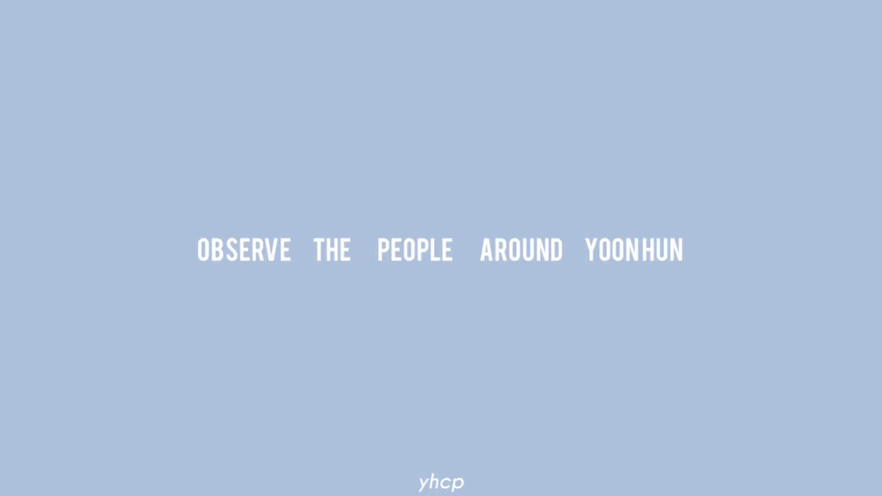 Observe the people around #yoonhun