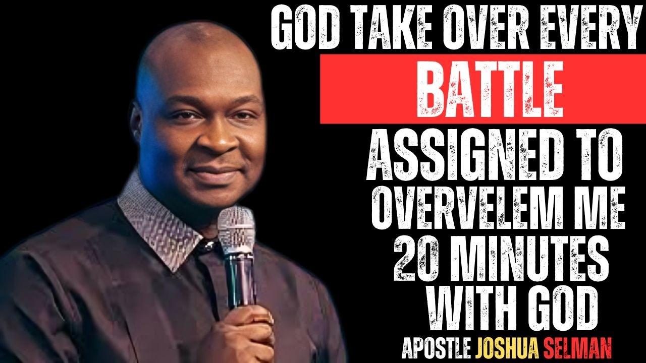 GOD TAKE OVER EVERY BATTLE ASSIGNED TO OVERVELEM ME 20 MINUTES WITH GOD |APOSTLE JOSUA SELMAN|