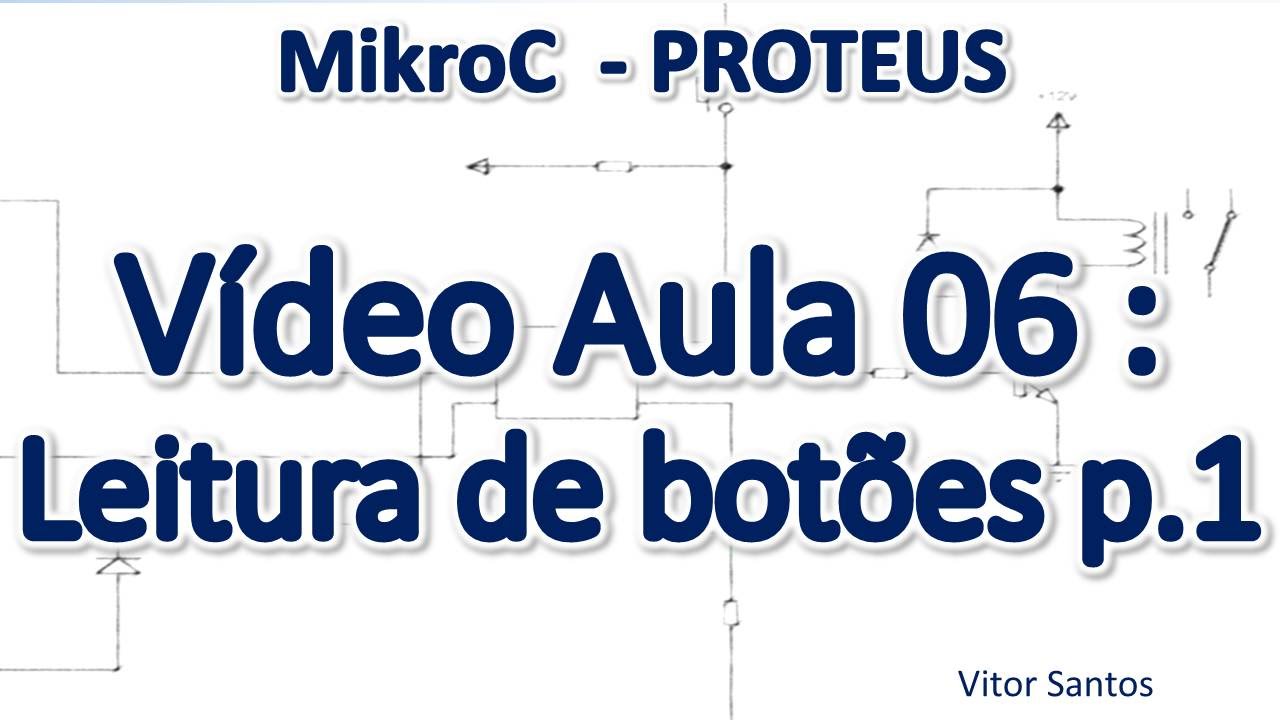Programação Em C (MikroC) p/ uC PIC (Em Português) MiniCurso Aula 06 - Leitura de botões parte 1