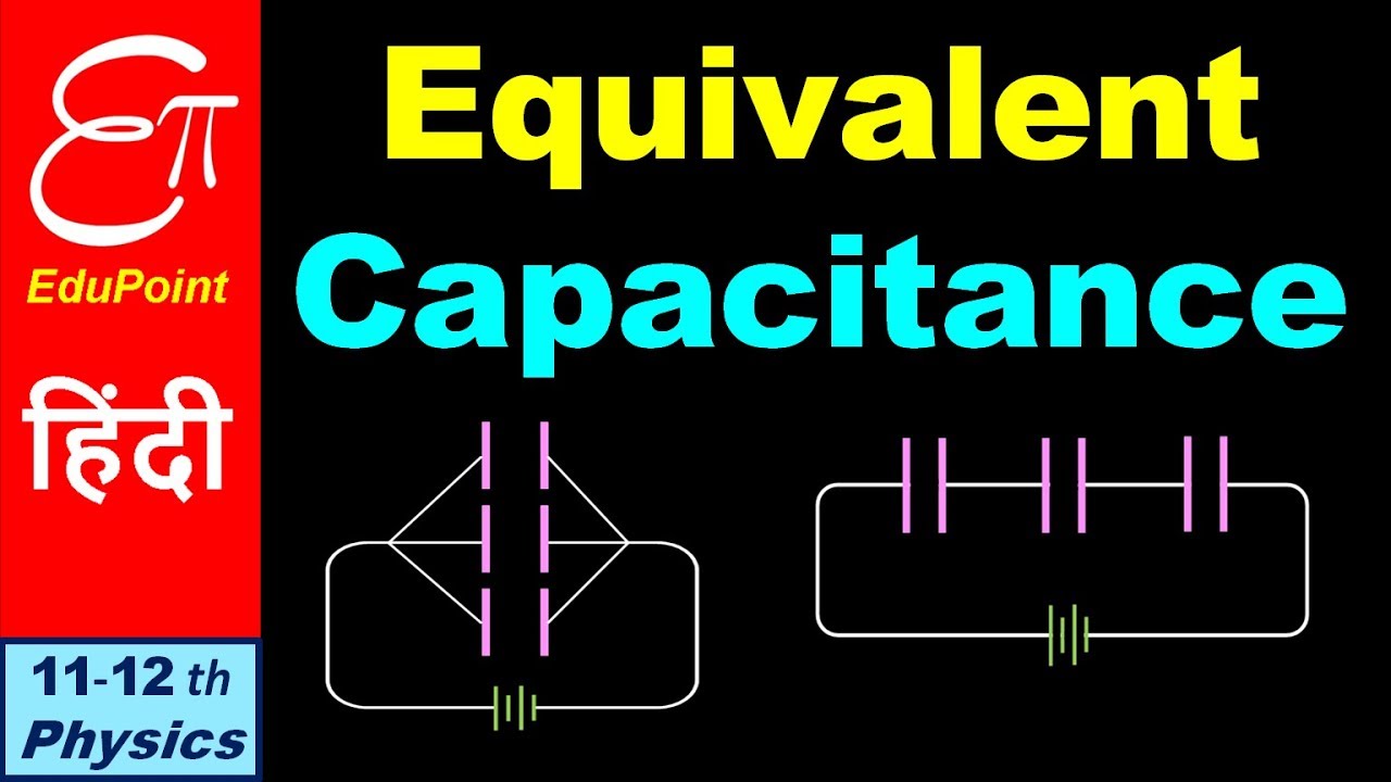 EQUIVALENT CAPACITANCE - SERIES and PARALLEL Combination of Capacitors  || in HINDI