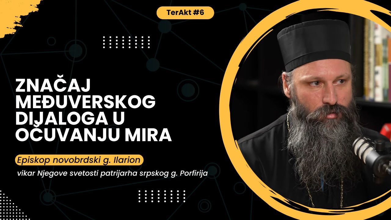 Značaj međuverskog dijaloga u očuvanju mira - Episkop novobrdski g. Ilarion | TerAkt ep. 6