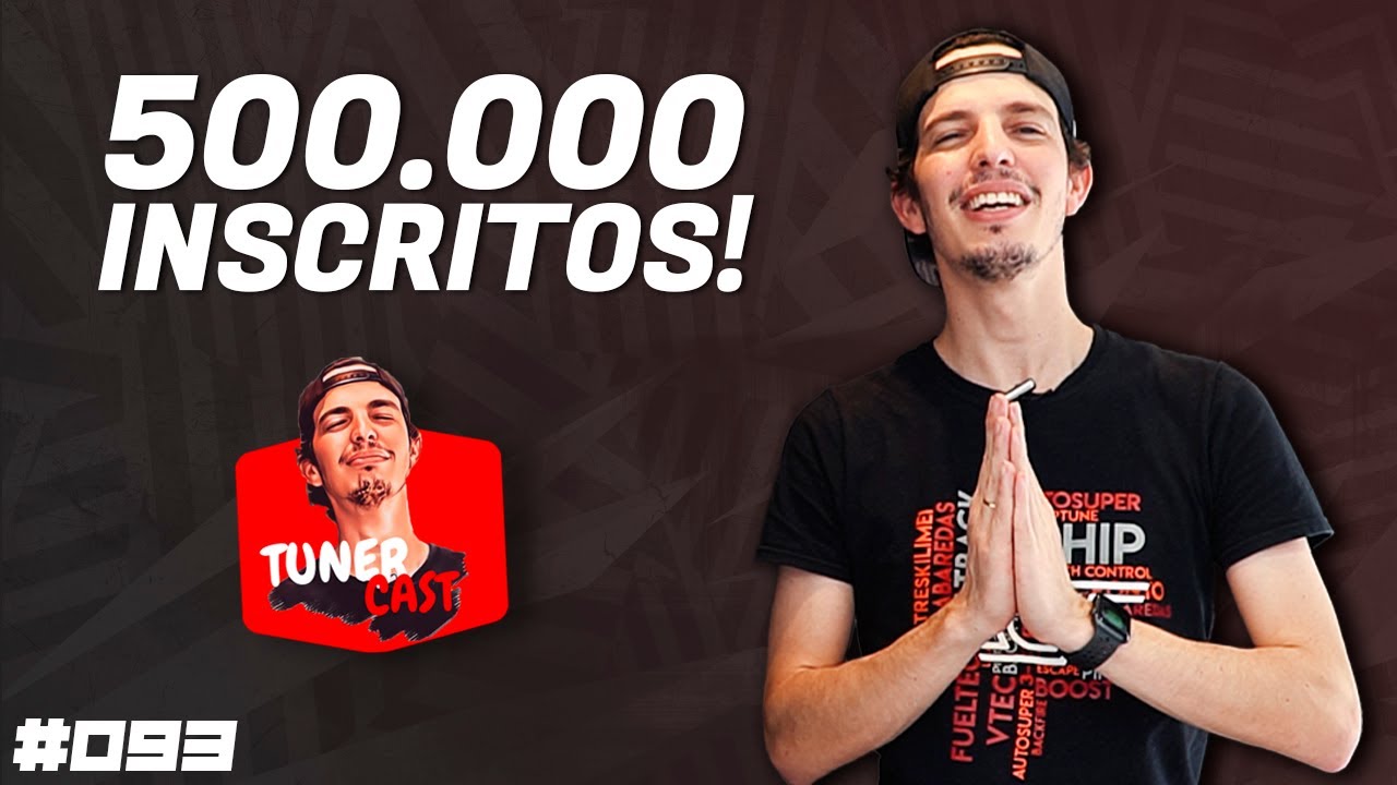 TunerCast #093 - Especial 500K INSCRITOS!