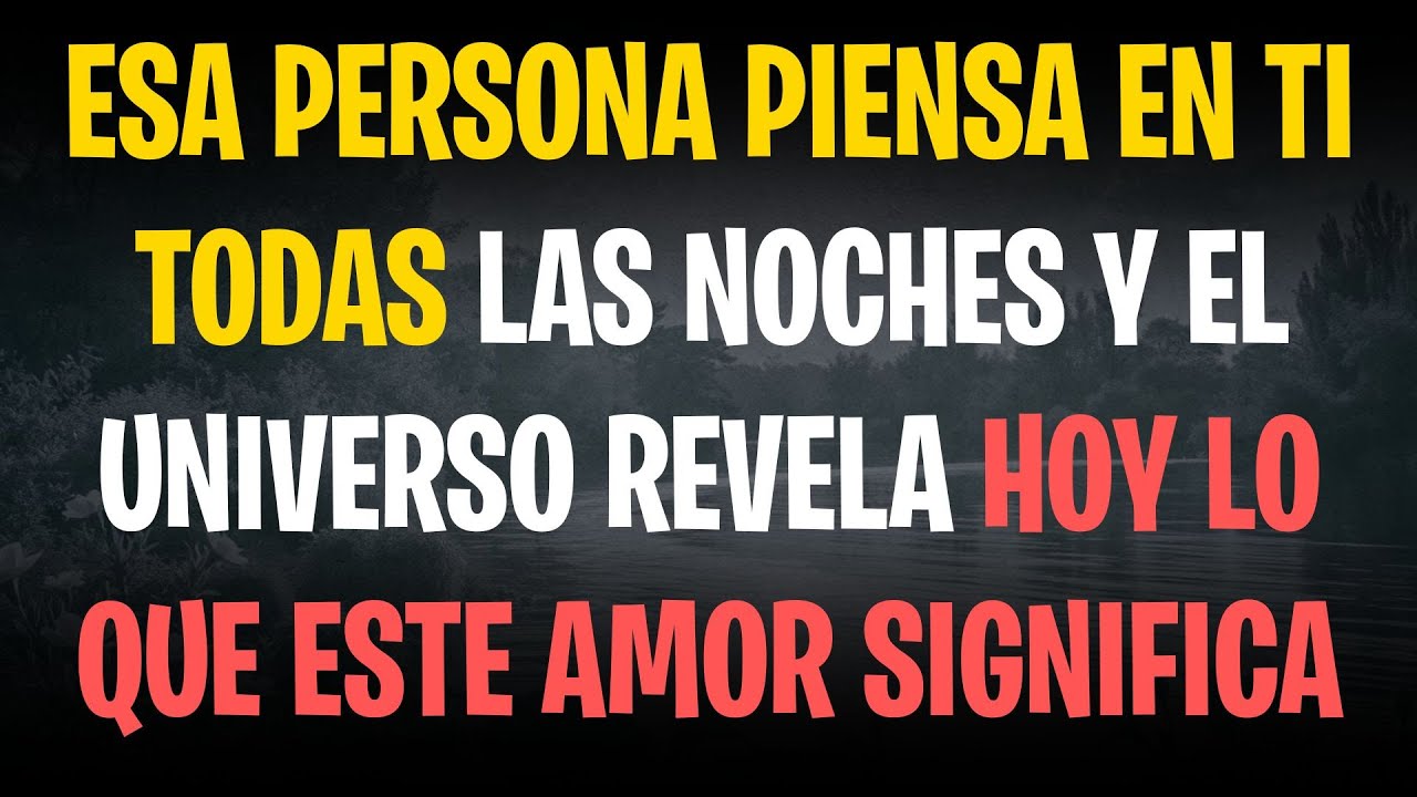 Esa persona piensa en ti todas las noches y el universo revela hoy lo que este amor significa