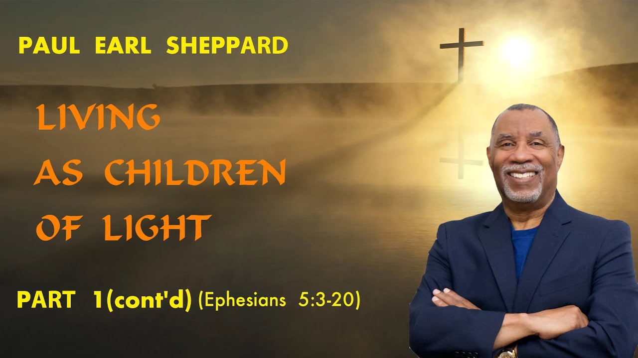 Paul Sheppard - Living As Children of Light - Part 1 (cont'd)
