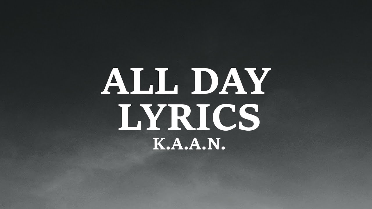 K.A.A.N. - All Day (Lyrics)