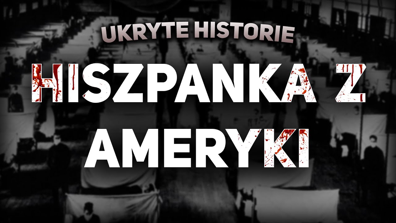 Ukryte historie - Hiszpanka z Ameryki, czyli jak grypa zabiła 100 milion&oacute;w ludzi