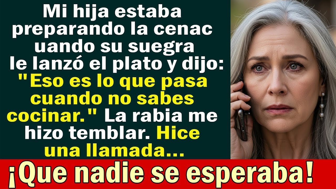La suegra le aventó un plato a mi hija… y yo hice una llamada que ella jamás esperó.