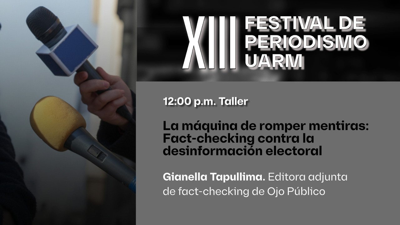 XIII Festival de Periodismo UARM. “La máquina de romper mentiras: Fact-checking y desinf. electoral