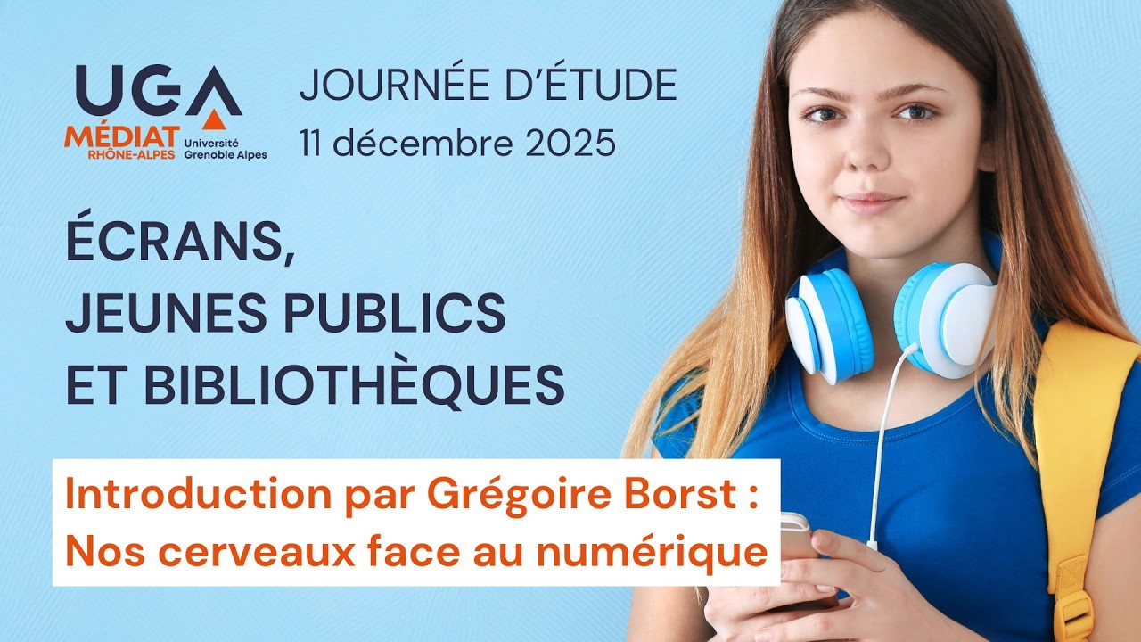 Écrans, jeunes publics et bibliothèques - Grégoire Borst : Nos cerveaux face au numérique