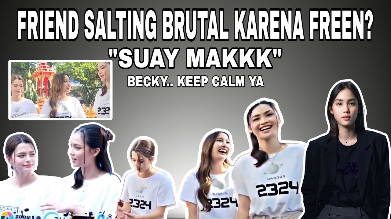 FRIEND TF SALTING BRUTAL KARENA FREEN? BECKY TETAP BERSIKAP MANIS #freenbeck #uranus2324