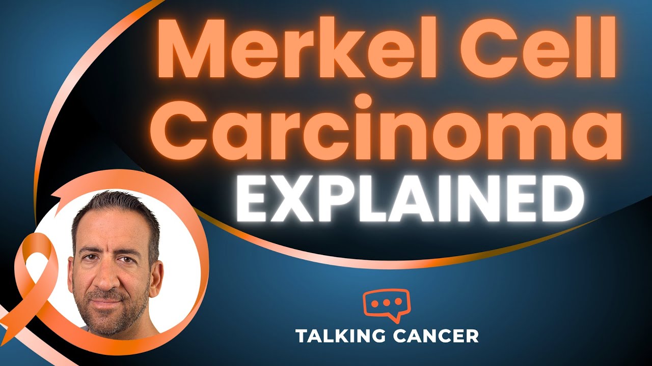 Merkel Cell Carcinoma Explained & Easy to Follow