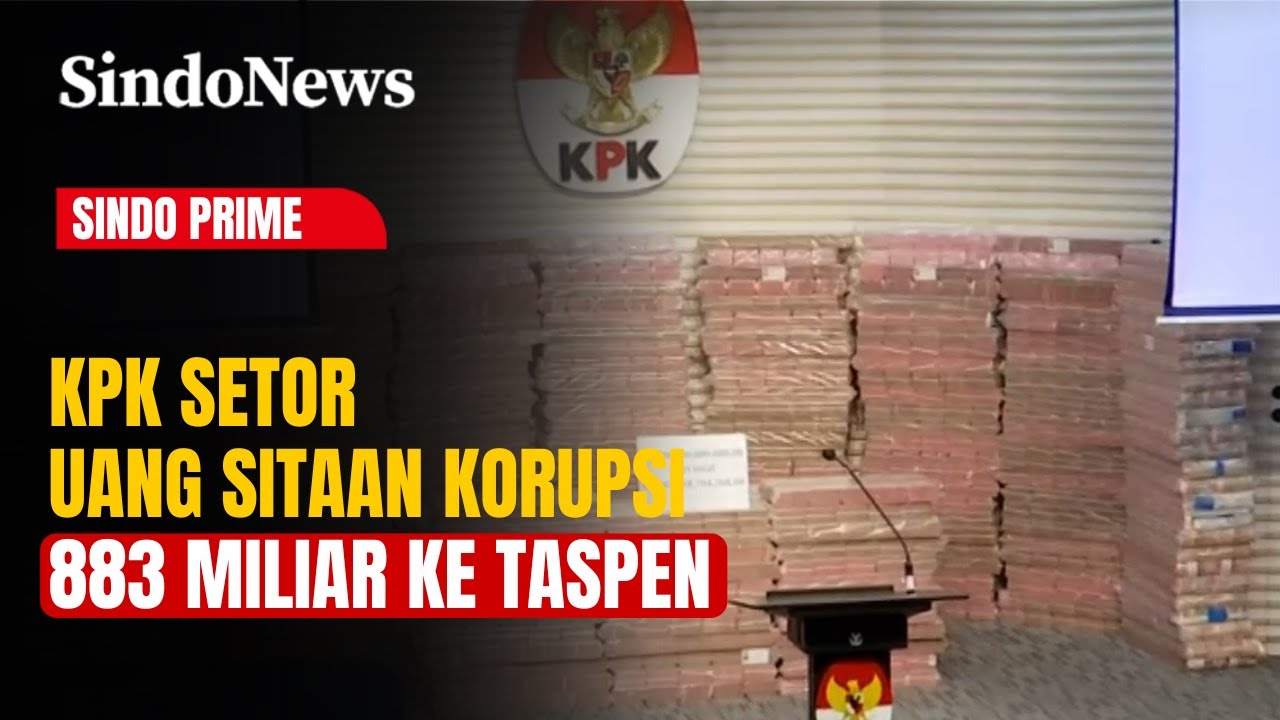 Pemulihan Aset! KPK Setor 883 Miliar Uang Rampasan Kasus Korupsi ke Taspen | Sindo Prime | 20/11