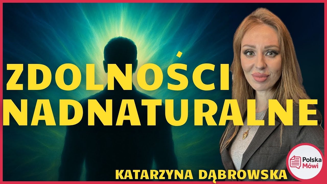 Nadnaturalne zdolności człowieka – mit czy ukryta prawda? Katarzyna Dąbrowska