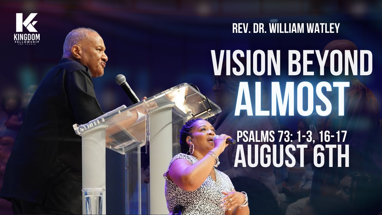 Vision Beyond Almost | Rev. Dr. William Watley | Kingdom Fellowship AME