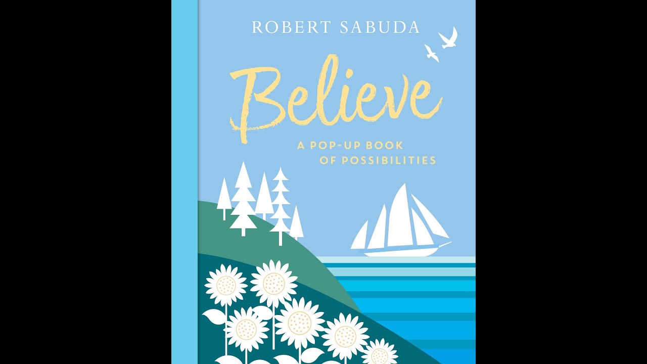 Believe -A pop up book of possibilities- By Robert Sabuda