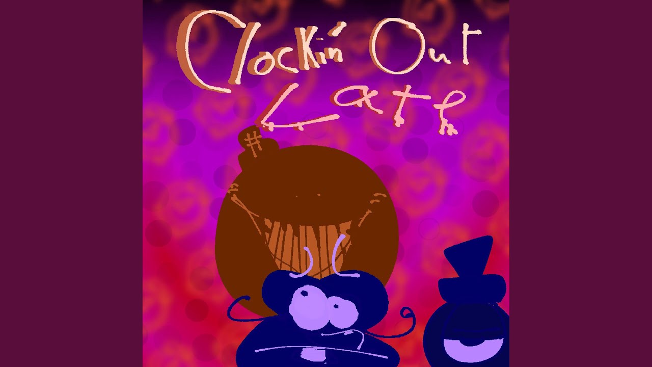 Clockin' Out Late