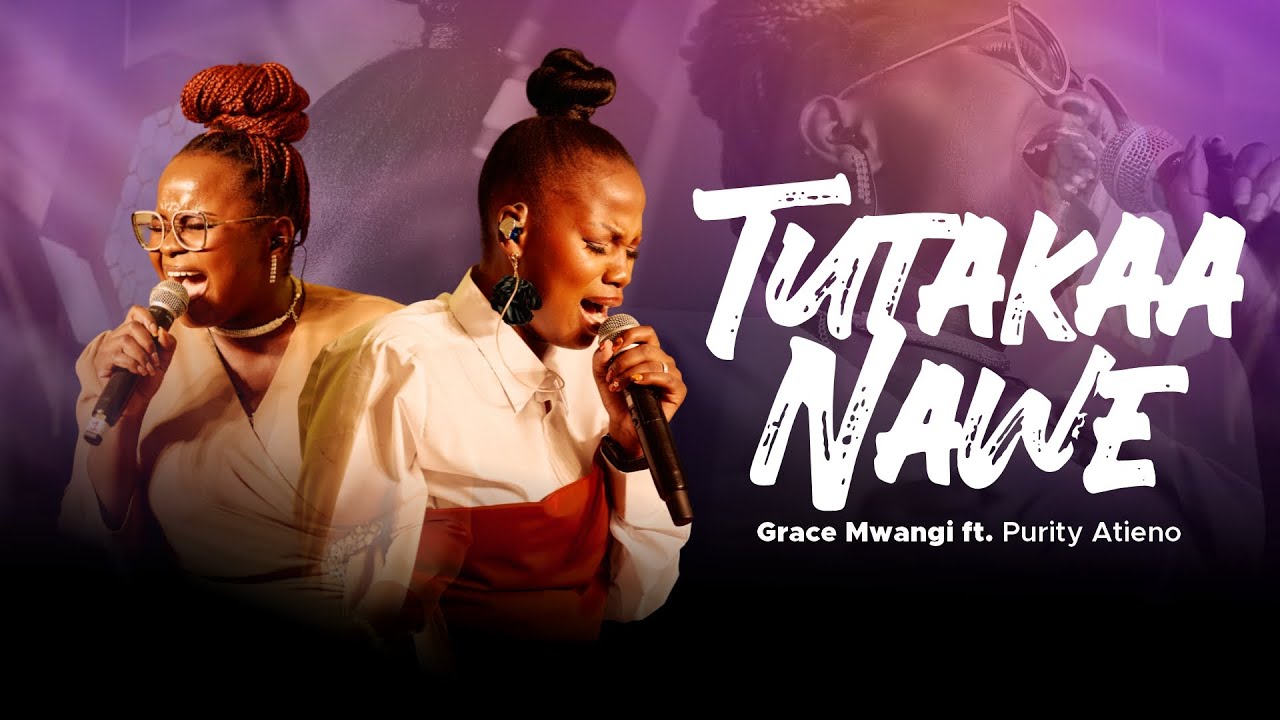 TUTAKAA NAWE - Grace Mwangi FT Purity Atieno (OFFICIAL LIVE VIDEO)