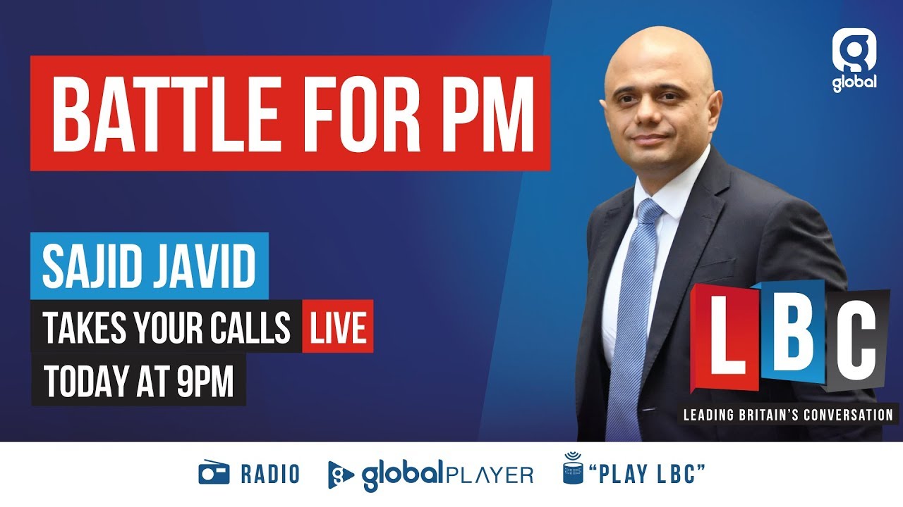 Iain Dale Interviews The Tory Leadership Candidates - Sajid Javid 9pm -LBC