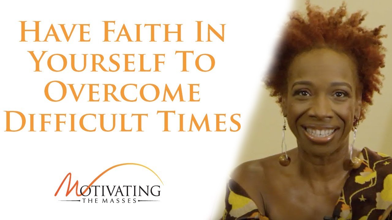 Have Faith In Yourself To Overcome Difficult Times - Lisa Nichols