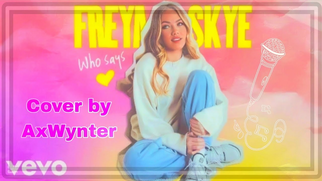 Freya Skye - Who Says? (Cover by AxWynter)