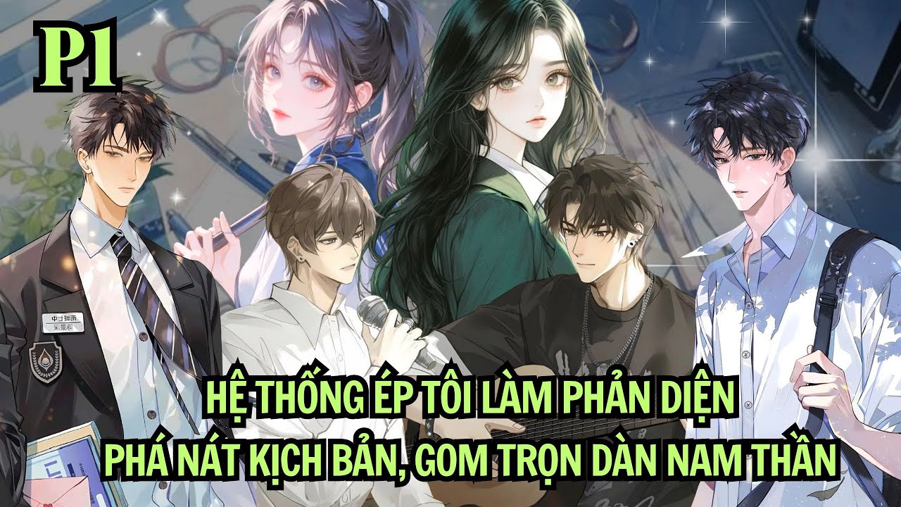 HỆ THỐNG ÉP TÔI LÀM PHẢN DIỆN - PHÁ NÁT KỊCH BẢN - GOM TRỌN DÀN NAM THẦN | P1