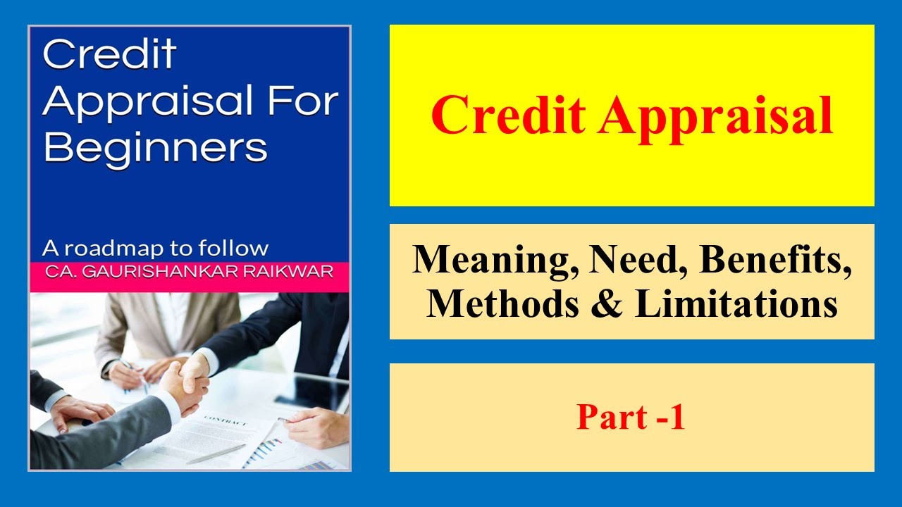 CREDIT APPRAISAL 1 - Meaning, Need, Benefits, Methods and Limitations