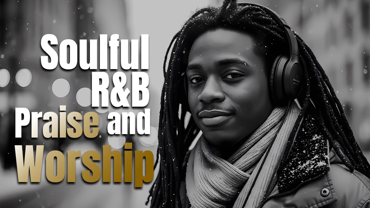 🎧 Modern R&B Gospel Songs – Uplifting Soul Worship for Strength, Faith & Grace