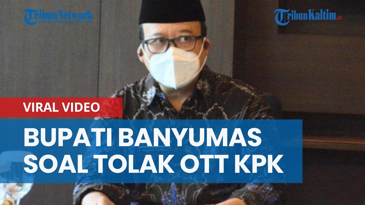Viral Video Bupati Banyumas Achmad Husein soal Tolak OTT KPK, Ternyata Begini Faktanya